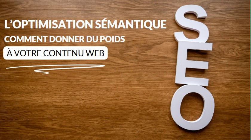 L’optimisation sémantique : comment donner du poids à votre contenu web ?